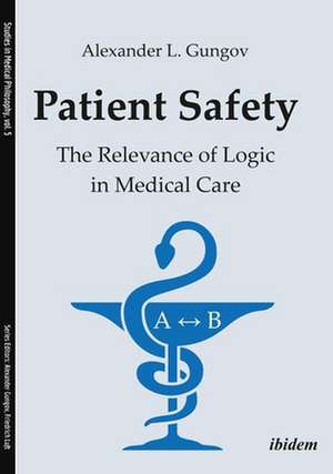 Patient Safety – The Relevance of Logic in Medical Care de Alexander L. Gungov