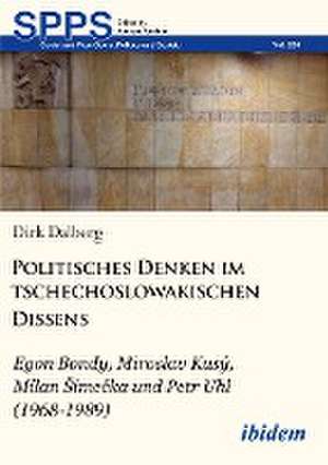 Politisches Denken im tschechoslowakischen Dissens de Dirk Dalberg