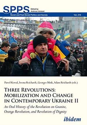 Three Revolutions: Mobilization and Change in Co – An Oral History of the Revolution on Granite, Orange Revolution, and Revolution of Dignity de Pawe Kowal