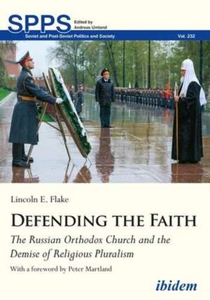 Defending the Faith – The Russian Orthodox Church and the Demise of Religious Pluralism de Lincoln Flake