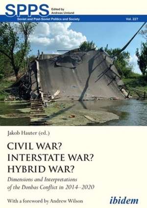 Civil War? Interstate War? Hybrid War? – Dimensions and Interpretations of the Donbas Conflict in 2014–2020 de Jakob Hauter