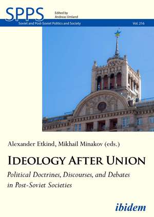 Ideology After Union: Political Doctrines, Discourses, and Debates in Post-Soviet Societies de Mykhailo Minakov