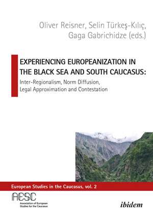 Experiencing Europeanization in the Black Sea an – Inter–Regionalism, Norm Diffusion, Legal Approximation, and Contestation de Gaga Gabrichidze