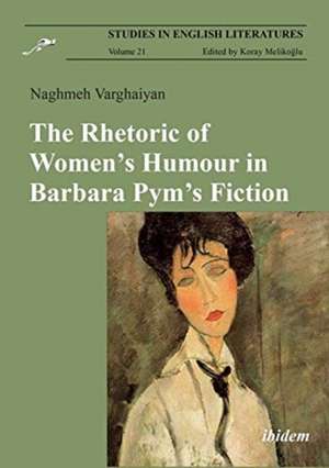 The Rhetoric of Women′s Humour in Barbara Pym′s Fiction de Naghmeh Varghaiyan