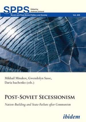 Post-Soviet Secessionism: Nation-Building and State-Failure after Communism de Daria Isachenko