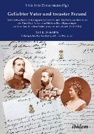 Geliebter Vater und treuster Freund - Der Briefwechsel des Königspaares Carol I. und Elisabeth von Rumänien mit Fürst Karl Anton von Hohenzollern-Sigmaringen aus dem Rumänischen Nationalarchiv in Bukarest (1866-1885) de Silvia Irina Zimmermann