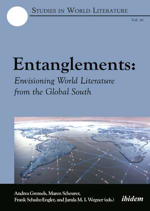 Entanglements: Envisioning World Literature from the Global South de Andrea Gremels