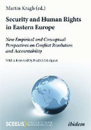 Security and Human Rights in Eastern Europe: New Empirical and Conceptual Perspectives on Conflict Resolution and Accountability de Martin Kragh