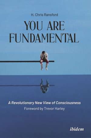 You Are Fundamental: A Revolutionary New View of Consciousness de Chris H Ransford