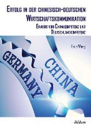 Erfolg in der chinesisch-deutschen Wirtschaftskommunikation de Enuo Wang