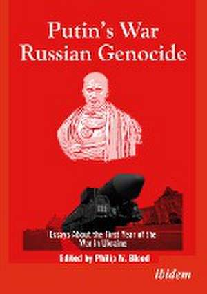 Putin¿s War, Russian Genocide: Essays About the First Year of the War in Ukraine de Philip W. Blood