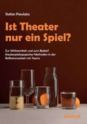 Ist Theater nur ein Spiel? de Stefan Pawlata