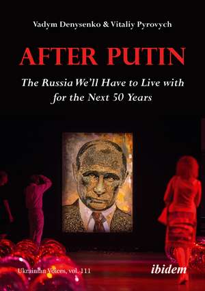 After Putin: The Russia We’ll Have to Live with for the Next 50 Years de Vadym Denysenko
