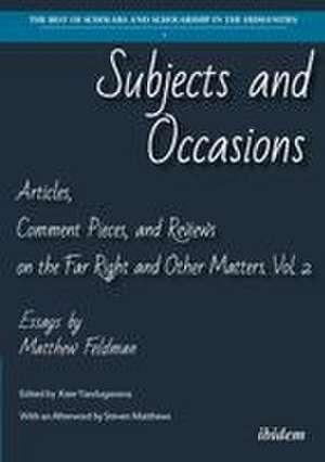 Subjects and Occasions: Articles, Comment Pieces, and Reviews on the Far Right and Other Matters. Vol. 2 de Matthew Feldman
