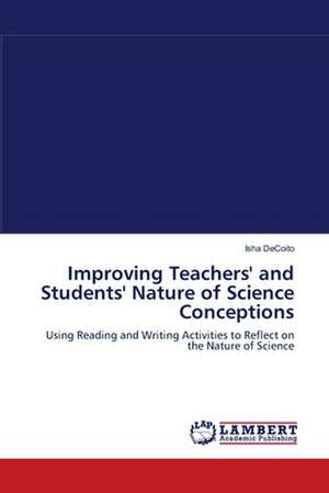 Improving Teachers' and Students' Nature of Science Conceptions de Isha DeCoito