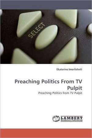 Preaching Politics From TV Pulpit de Ekaterine Imerlishvili