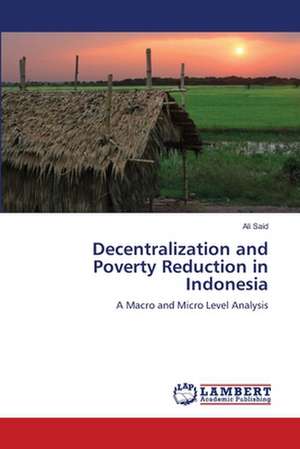 Decentralization and Poverty Reduction in Indonesia de Ali Said