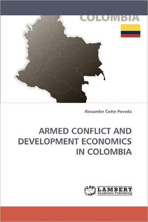 Armed Conflict and Development Economics in Colombia de Cotte Poveda Alexander