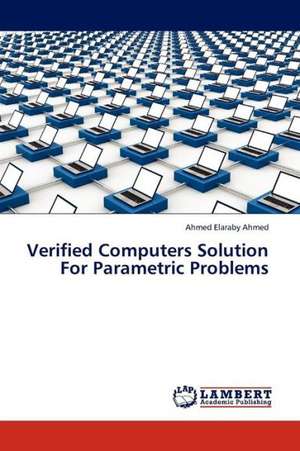 Verified Computers Solution For Parametric Problems de Elaraby Ahmed Ahmed