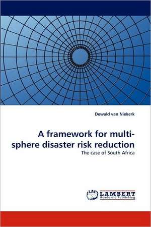 A framework for multi-sphere disaster risk reduction de Dewald van Niekerk