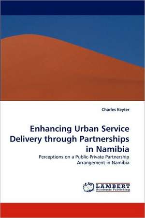 Enhancing Urban Service Delivery through Partnerships in Namibia de Charles Keyter