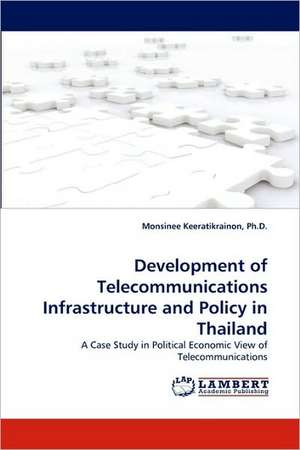 Development of Telecommunications Infrastructure and Policy in Thailand de Ph.D. Monsinee Keeratikrainon