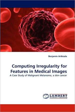 Computing Irregularity for Features in Medical Images de Benjamin Aribisala