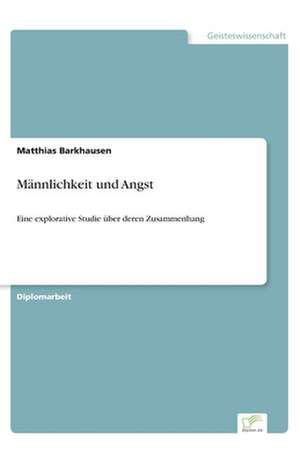 Männlichkeit und Angst de Matthias Barkhausen