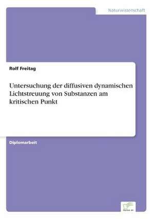 Untersuchung der diffusiven dynamischen Lichtstreuung von Substanzen am kritischen Punkt de Rolf Freitag