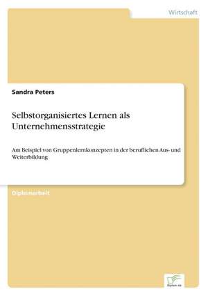 Selbstorganisiertes Lernen als Unternehmensstrategie de Sandra Peters