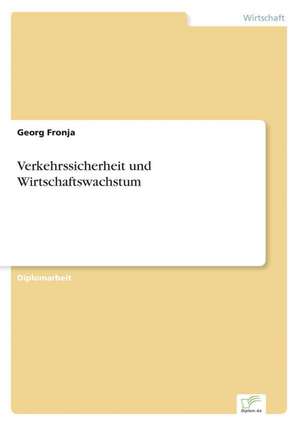 Verkehrssicherheit und Wirtschaftswachstum de Georg Fronja