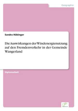 Die Auswirkungen der Windenergienutzung auf den Fremdenverkehr in der Gemeinde Wangerland de Sandra Hübinger