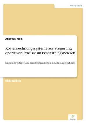 Kostenrechnungssysteme zur Steuerung operativer Prozesse im Beschaffungsbereich de Andreas Weis