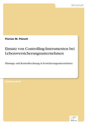 Einsatz von Controlling-Instrumenten bei Lebensversicherungsunternehmen de Florian M. Pünsch