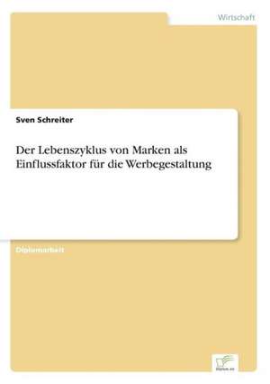 Der Lebenszyklus von Marken als Einflussfaktor für die Werbegestaltung de Sven Schreiter