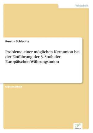 Probleme einer möglichen Kernunion bei der Einführung der 3. Stufe der Europäischen Währungsunion de Kerstin Schlechte