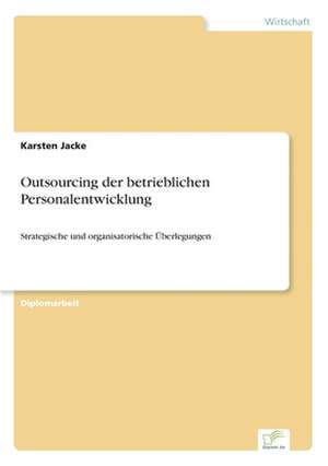 Outsourcing der betrieblichen Personalentwicklung de Karsten Jacke