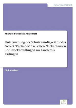 Untersuchung der Schutzwürdigkeit für das Gebiet "Pechader" zwischen Neckarhausen und Neckartailfingen im Landkreis Esslingen de Michael Strebost