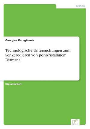 Technologische Untersuchungen zum Senkerodieren von polykristallinem Diamant de Georgios Karagiannis