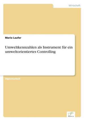 Umweltkennzahlen als Instrument für ein umweltorientiertes Controlling de Mario Laufer