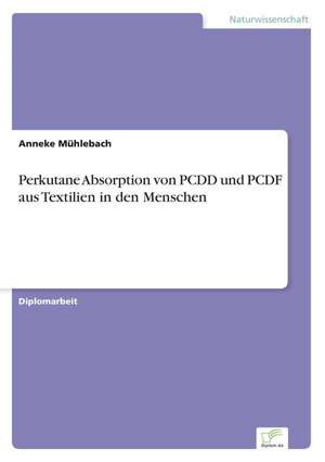 Perkutane Absorption von PCDD und PCDF aus Textilien in den Menschen de Anneke Mühlebach