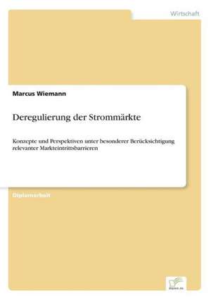 Deregulierung der Strommärkte de Marcus Wiemann