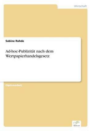 Ad-hoc-Publizität nach dem Wertpapierhandelsgesetz de Sabine Rohde