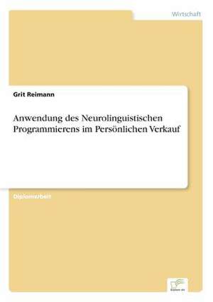 Anwendung des Neurolinguistischen Programmierens im Persönlichen Verkauf de Grit Reimann