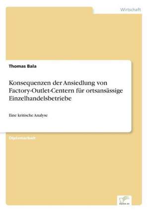 Konsequenzen der Ansiedlung von Factory-Outlet-Centern für ortsansässige Einzelhandelsbetriebe de Thomas Bala