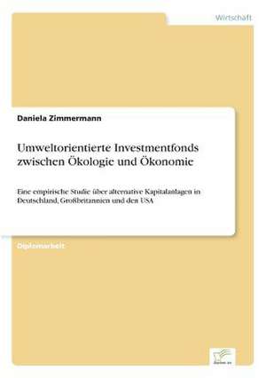 Umweltorientierte Investmentfonds zwischen Ökologie und Ökonomie de Daniela Zimmermann