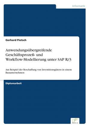 Anwendungsübergreifende Geschäftsprozeß- und Workflow-Modellierung unter SAP R/3 de Gerhard Pietsch