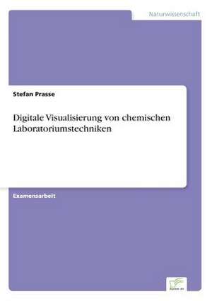 Digitale Visualisierung von chemischen Laboratoriumstechniken de Stefan Prasse