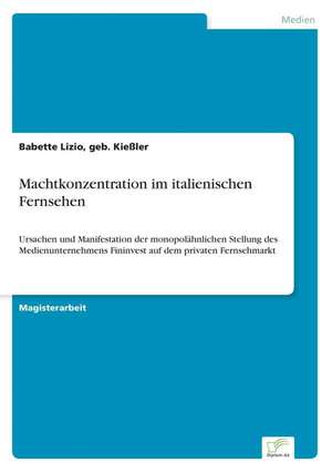 Machtkonzentration im italienischen Fernsehen de geb. Kießler Lizio