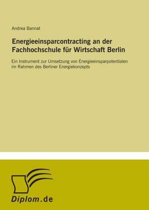 Energieeinsparcontracting an der Fachhochschule für Wirtschaft Berlin de Andrea Bannat